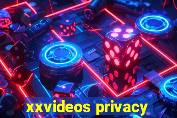 xxvideos privacy